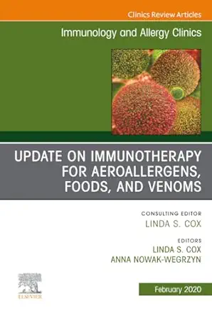 Update in Immunotherapy for Aeroallergens, Foods, and Venoms, an Issue of Immunology and Allergy Clinics of North America