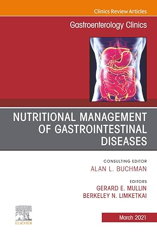 Nutritional Management of Gastrointestinal Diseases, an Issue of Gastroenterology Clinics of North America