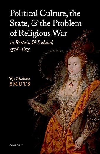 Political Culture, the State, and the Problem of Religious War in Britain and Ireland, 1578-1625