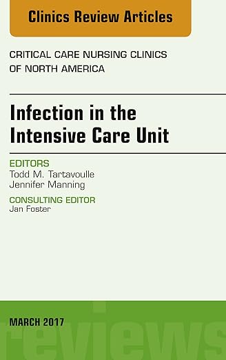 Infection in the Intensive Care Unit, an Issue of Critical Care Nursing Clinics of North America