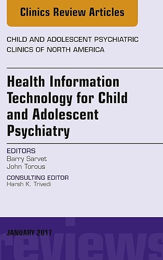 Health Information Technology for Child and Adolescent Psychiatry, an Issue of Child and Adolescent Psychiatric Clinics of North America