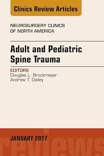 Adult and Pediatric Spine Trauma, an Issue of Neurosurgery Clinics of North America