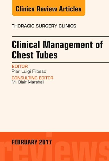Clinical Management of Chest Tubes, an Issue of Thoracic Surgery Clinics