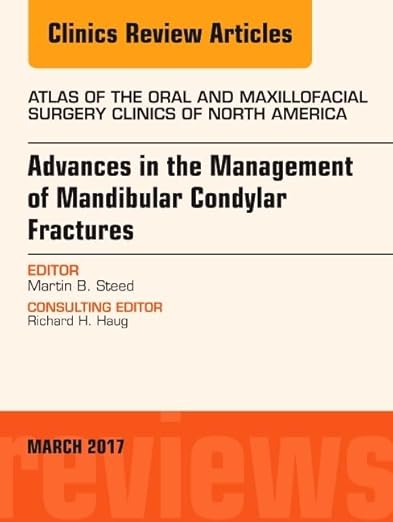 Advances in the Management of Mandibular Condylar Fractures, an Issue of Atlas of the Oral and Maxillofacial Surgery Clinics