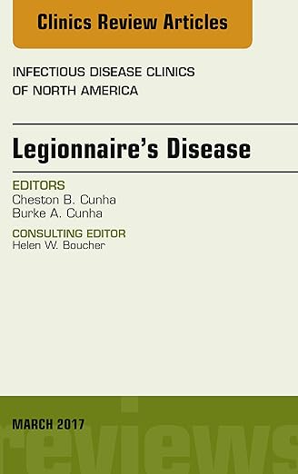 Legionnaire's Disease, an Issue of Infectious Disease Clinics of North America