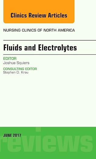 Fluids and Electrolytes, an Issue of Nursing Clinics