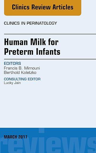 Human Milk for Preterm Infants, An Issue of Clinics in Perinatology