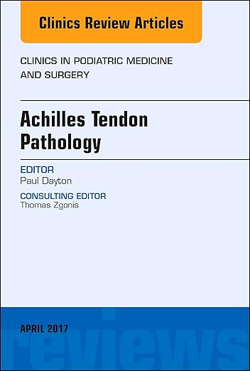 Achilles Tendon Pathology, An Issue of Clinics in Podiatric Medicine and Surgery