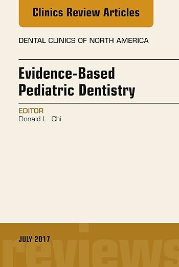 Evidence-Based Pediatric Dentistry, an Issue of Dental Clinics of North America