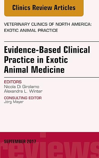 Evidence-Based Clinical Practice in Exotic Animal Medicine, an Issue of Veterinary Clinics of North America