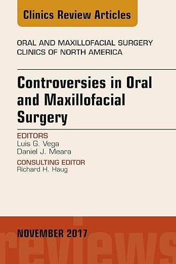 Controversies in Oral and Maxillofacial Surgery, an Issue of Oral and Maxillofacial Clinics of North America