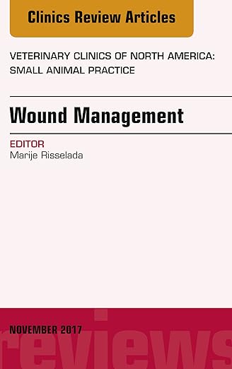 Wound Management, an Issue of Veterinary Clinics of North America : Small Animal Practice