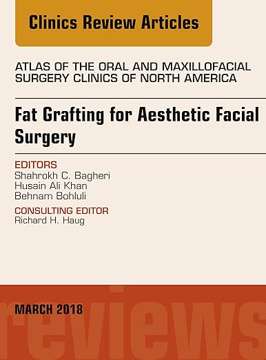 Fat Grafting for Aesthetic Facial Surgery, an Issue of Atlas of the Oral and Maxillofacial Surgery Clinics
