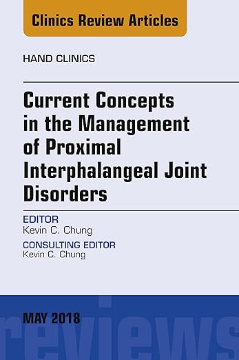 Current Concepts in the Management of Proximal Interphalangeal Joint Disorders, an Issue of Hand Clinics