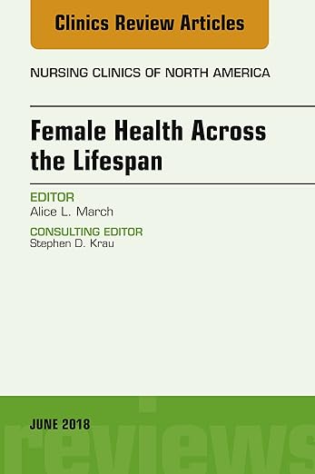 Women's Health Across the Lifespan, an Issue of Nursing Clinics
