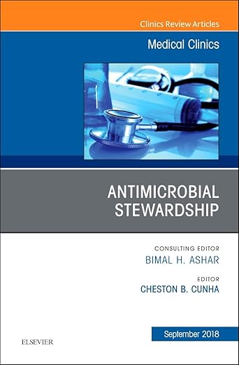 Antimicrobial Stewardship, An Issue of Medical Clinics of North America