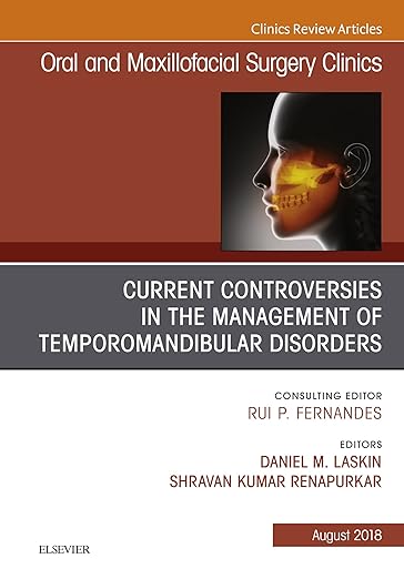 Current Controversies in the Management of Temporomandibular Disorders, an Issue of Oral and Maxillofacial Surgery Clinics of North America