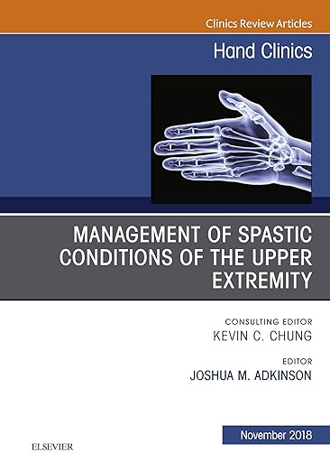 Management of Spastic Conditions of the Upper Extremity, an Issue of Hand Clinics