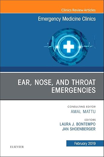 Ear, Nose, and Throat Emergencies, an Issue of Emergency Medicine Clinics of North America