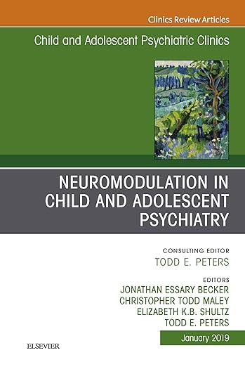 Neuromodulation in Child and Adolescent Psychiatry, an Issue of Child and Adolescent Psychiatric Clinics of North America
