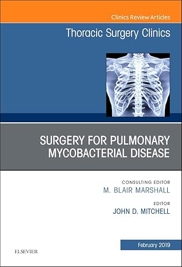 Surgery for Pulmonary Mycobacterial Disease, an Issue of Thoracic Surgery Clinics