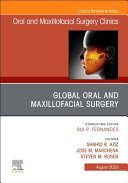 Global Oral and Maxillofacial Surgery,an Issue of Oral and Maxillofacial Surgery Clinics of North America