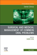 Surgical and Medical Management of Common Oral Problems, an Issue of Dental Clinics of North America