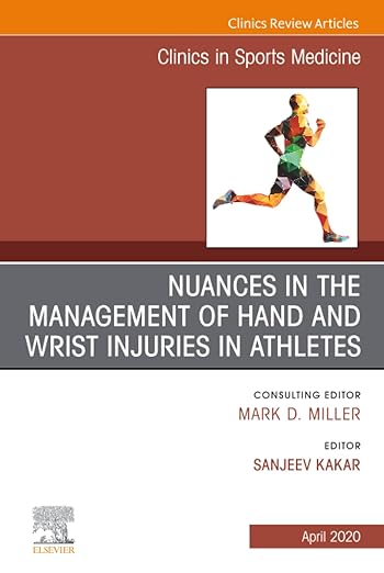 Nuances in the Management of Hand and Wrist Injuries in Athletes, an Issue of Clinics in Sports Medicine
