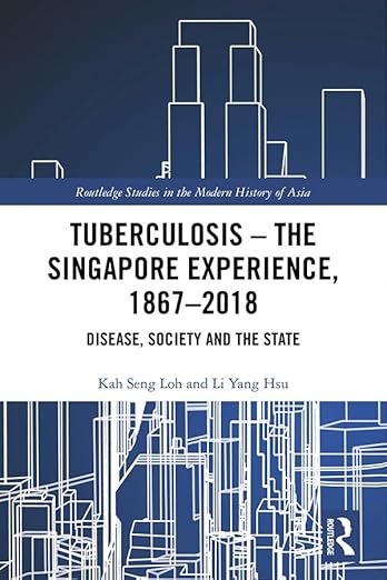 Tuberculosis - the Singapore Experience, 1867-2018