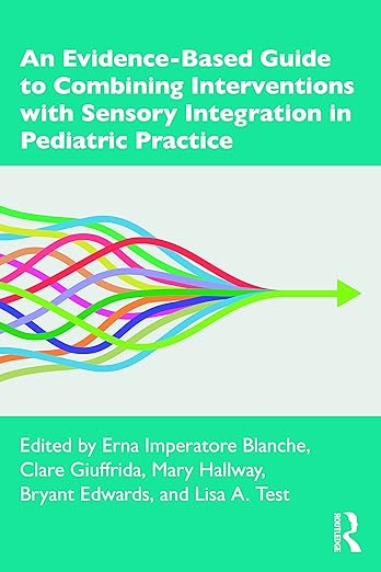 An Evidence-Based Guide to Combining Interventions with Sensory Integration in Pediatric Practice