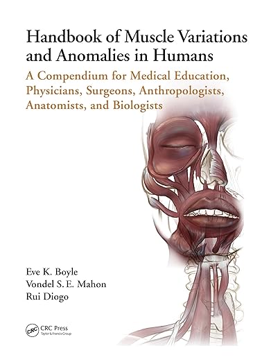 Handbook of Muscle Variations and Anomalies in Humans: A Compendium for Medical Education, Physicians, Surgeons, Anthropologists, Anatomists, and Biologists