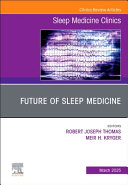 Future of Sleep Medicine, an Issue of Sleep Medicine Clinics