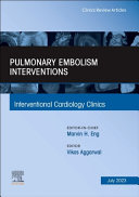 Pulmonary Embolism Interventions, an Issue of Interventional Cardiology Clinics: Volume 12-3