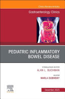 Pediatric Inflammatory Bowel Disease, an Issue of Gastroenterology Clinics of North America: Volume 52-3