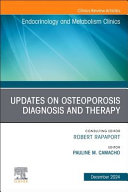 Updates on Osteoporosis Diagnosis and Therapy, an Issue of Endocrinology and Metabolism Clinics of North America