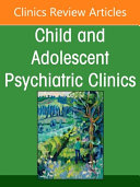 Clinical Considerations for Development of Boys and Mental Health Outcomes, an Issue of Child and Adolescent Psychiatric Clinics of North America