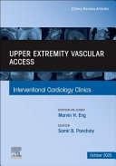 Upper Extremity Vascular Access, an Issue of Interventional Cardiology Clinics