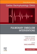 Pulmonary Embolism Interventions, an Issue of Cardiac Electrophysiology Clinics