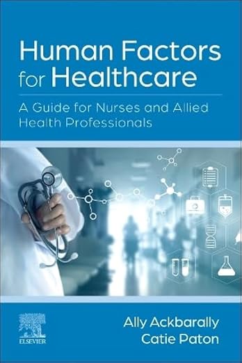 Human Factors For Healthcare: A Guide For Nurses And Allied Health Professionals