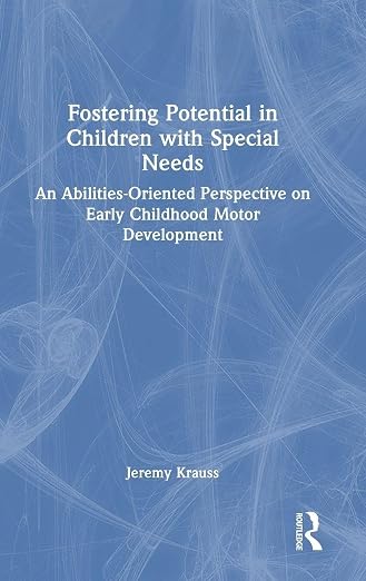 Fostering Potential in Children With Special Needs: An Abilities-oriented Perspective on Early Childhood Motor Development