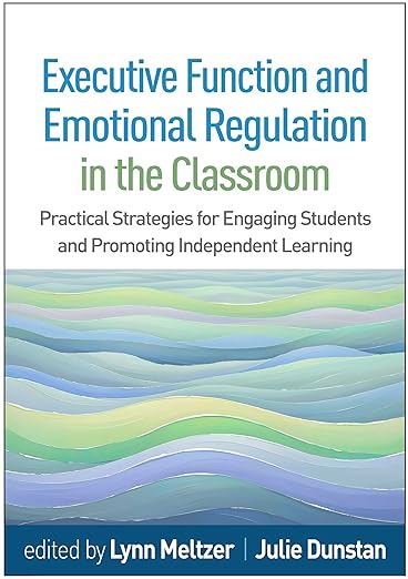 Executive Function and Emotional Regulation in the Classroom: Practical Strategies for Engaging Students and Promoting Independent Learning