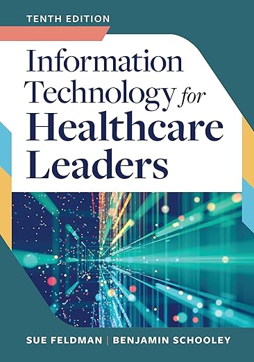 Information Technology for Healthcare Leaders, Tenth Edition
