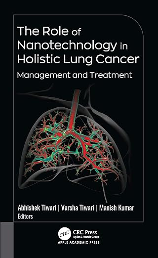 The Role of Nanotechnology in Holistic Lung Cancer Management and Treatment
