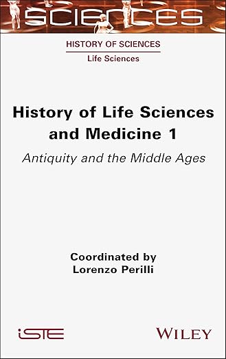 History of Life Sciences and Medicine, Volume 1: Antiquity and the Middle Ages