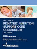 The A. S. P. E. N. Pediatric Nutrition Support Core Curriculum, 2nd Edition