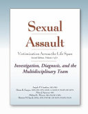 Sexual Assault Victimization Across the Life Span: Investigation, diagnosis, and the multidisciplinary team