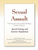 Sexual Assault Victimization Across the Life Span: Special settings and survivor populations