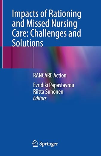 Impacts of Rationing and Missed Nursing Care : Challenges and Solutions