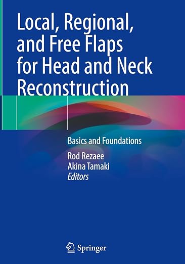 Local, Regional, and Free Flaps for Head and Neck Reconstruction: Basics and Foundations