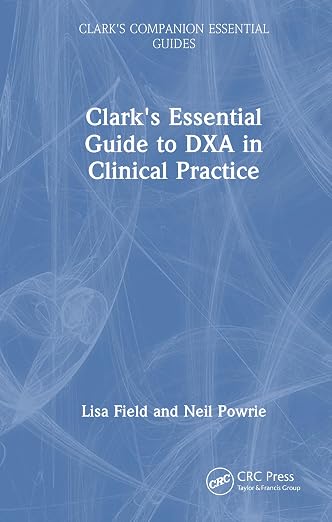 Clark's Essential Guide to Dxa in Clinical Practice